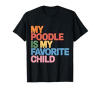 My Poodle Is My Favorite Child Dog Pet Owner Puns |- Maglietta