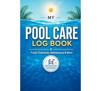 My Pool Care Log Book: Record Chemical Tests, Maintenance and Treatments | 100 Session Log Pages for Pool Owners: Includes Chemical Reference Guide, ... Closing Checklists, Problem Diary and More