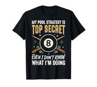 My Pool Strategy Is Top Secret I Don't Know What I'm Doing Maglietta