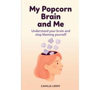My Popcorn Brain and Me: The practical, shame-free guide for the late-diagnosed woman with ADHD: work with your brain, your hormones and your mental load instead of masking yourself into burnout.