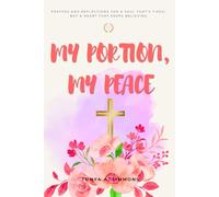 My Portion, My Peace: PRAYERS AND REFLECTIONS FOR A SOUL THAT’S TIRED, BUT A HEART THAT KEEPS BELIEVING.