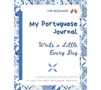 My Portuguese Journal: Write a Little Every Day - 40 days - to Learn European Portuguese Naturally