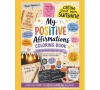 My Positive Affirmations Coloring Book: Color Your Mind. Inspire Your Life