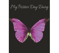 My Positive Day Diary: Daily journal with prompt questions to encourage a positive outlook on life.