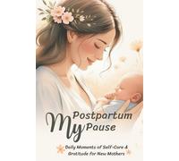 My Postpartum Pause: Daily Moments of Self-Care & Gratitude for New Mothers