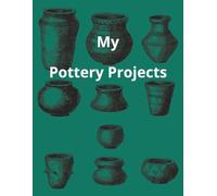 My Pottery Projects: A Pottery Diary To Record All Your Makes | Project Log Book | Space For Photos & Sketches | Kiln Temperatures & Clay Type | 100 Pages | 8.5 x 11 Inches