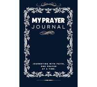 My Pray Journal: Journeying with Faith One Prayer at a Time