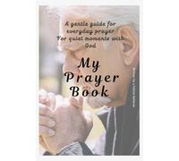 My Prayer Book: A Gentle Guide for Everyday Prayer for Quiet Moments with God