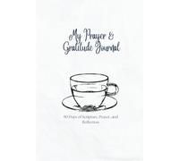 My Prayer & Gratitude Journal: A 90-Day Journey of Scripture, Reflection & Gratitude