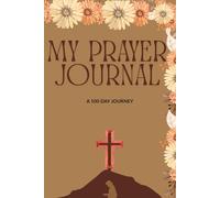 My Prayer Journal: 100 Days of Scripture, Reflection, and Gratitude | Christian Devotional Notebook for Daily Prayer