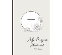 My Prayer Journal: 365-day prayer logbook for Christians with guided prompts to promote Bible study, reflection, gratitude, and intentional prayer.