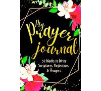 My Prayer Journal: 52 Weeks to Write in Scriptures, Reflections & Prayers | Inspirational Bible Verses & Devotional Guided Prayer | Black Gold Floral Theme Borders | 6 x 9 inches Medium Size