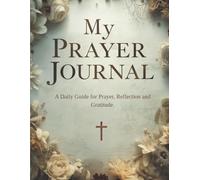 My Prayer Journal: A Daily Guide for Reflection and Gratitude