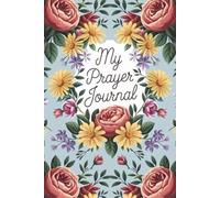 My Prayer Journal: A Reliable and Beautiful Toolikit to Help you Keep Track of Your Daily Spirirtual Growth | Made for Both Men and Women.