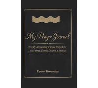 My Prayer Journal: A Weekly Prayer Tracker to Record Time Prayed for Loved Ones, Family, Church & Spouses