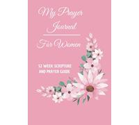My Prayer Journal - For Women, 52 Week Scripture And Prayer Guide