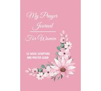 My Prayer Journal - For Women, 52 Week Scripture And Prayer Guide