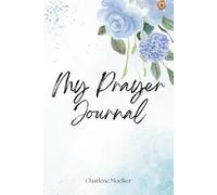 My Prayer Journal: Personal space to write your prayers, thanksgiving, and praise.