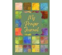 My Prayer Journal: Where Prayers Take Shape and Answers Are Remembered