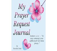 My Prayer Request Journal: Track Prayers, Record Outcomes, and Reflect on God’s Faithfulness