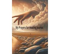 My Prayers for Healing Journal: A ledger for your prayers and thoughts ,6x9, 100 pages... for all ages