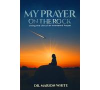 MY PRAYERS ON THE ROCK: Living the Life of an Answered Prayer