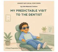 My Predictable Visit to the Dentist: A Visual Preparation Guide and Low-Sensory Activity Tool for Sensitive and Neuro-divergent Children