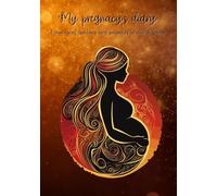 My pregnacy's diary: A journey of emotions and memories to cherish forever
