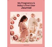 My Pregnancy & Baby's First Year Journal: From Bump To One Year Old
