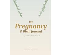 My Pregnancy & Birth Journal: A Keepsake Memory Book and Birth Plan for Expecting Moms | Weekly Tracker, Ultrasound Pages, Letters to Baby & 40-Week Pregnancy Planner