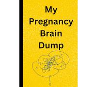 My Pregnancy Brain Dump