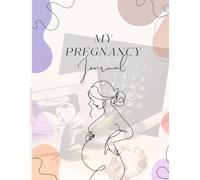 My Pregnancy Journal: A Special Place to Record Your Pregnancy Memories