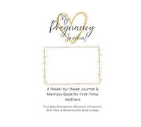 My Pregnancy Journal. A w y-week journal & memory book for first-time mothers.: Track baby development, milestones, ultrasounds, birth plans, and memories from bump to baby
