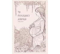 My Pregnancy Journal: A W y Week Keepsake with Birth Plan Pages for Hospital and Homebirth: 40 Weeks of Prompted Pages, Birth Planning and Memories for Mum to Be