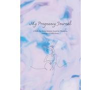 My Pregnancy Journal: A Week-by-Week Memory Book for Thoughts, Feelings & Reflections