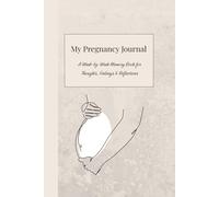 My Pregnancy Journal: A Week-by-Week Memory Book for Thoughts, Feelings & Reflections