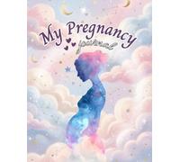 My Pregnancy Journal: A W y-Week Pregnancy Planner and Memory Book for the Mom-to-Be