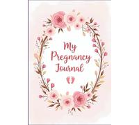 My Pregnancy Journal: A W y-Week Pregnancy Planner & Memory Book for First Time Moms