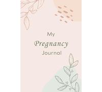 My Pregnancy Journal: A weekly space to write, feel, and connect with your baby from week 1 to 40