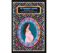My Pregnancy Journal: -Blooming Days: A Pregnancy Memory Book