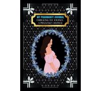 My Pregnancy Journal: -Embracing the Journey: A Pregnancy Journal