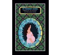 My Pregnancy Journal: -Embracing the Journey: My Pregnancy Diary