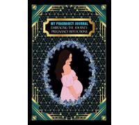 My Pregnancy Journal: -Embracing the Journey: Pregnancy Reflections