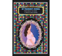 My Pregnancy Journal: -From Belly to Baby: A Mom-to-Be's Diary
