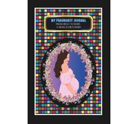 My Pregnancy Journal: -From Belly to Baby: A Mom-to-Be's Diary