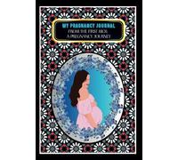 My Pregnancy Journal: -From the First Kick: A Pregnancy Journey