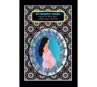 My Pregnancy Journal: -From the First Kick: A Pregnancy Journey