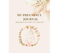 My Pregnancy Journal: Memories Before You Arrived