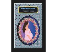 My Pregnancy Journal: -Nine Months of Love: A Pregnancy Journal