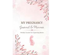 My Pregnancy Journal & Planner: Weekly Tracker for Expecting Moms